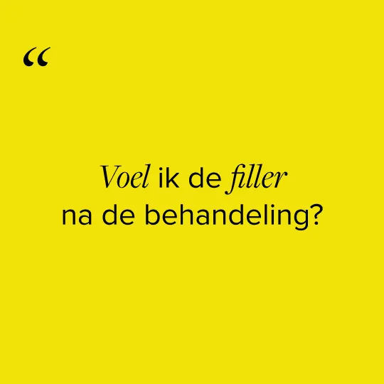Voel ik een filler na een behandeling?