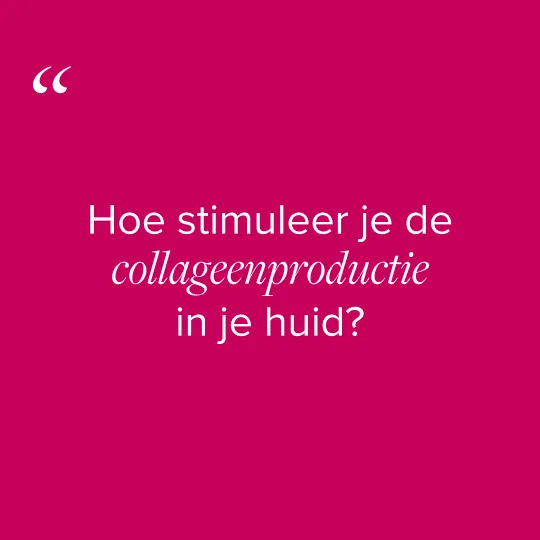Hoe stimuleer je de collageenproductie in je huid?