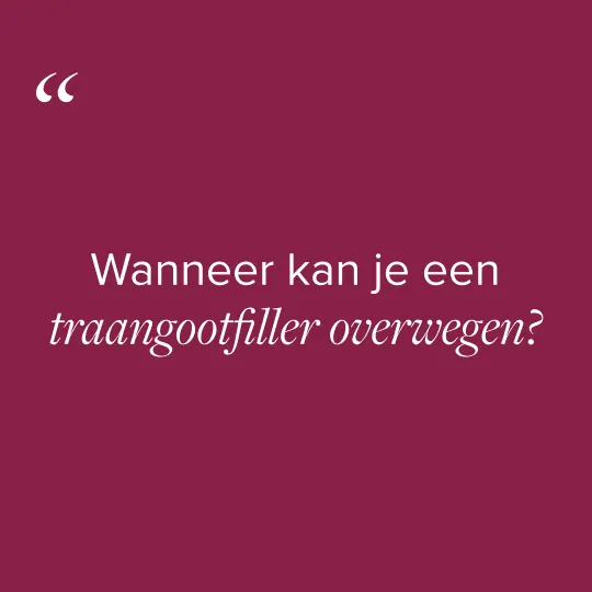Wanneer kan je een traangootfiller overwegen?