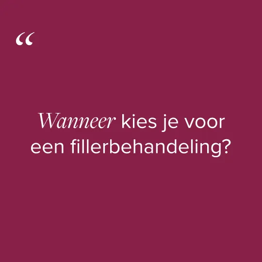 Wanneer kies je voor een fillerbehandeling?