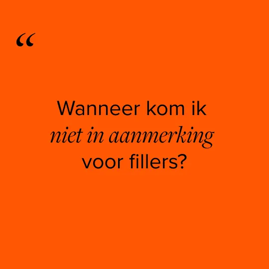 Wanneer kom ik niet in aanmerking voor fillers?