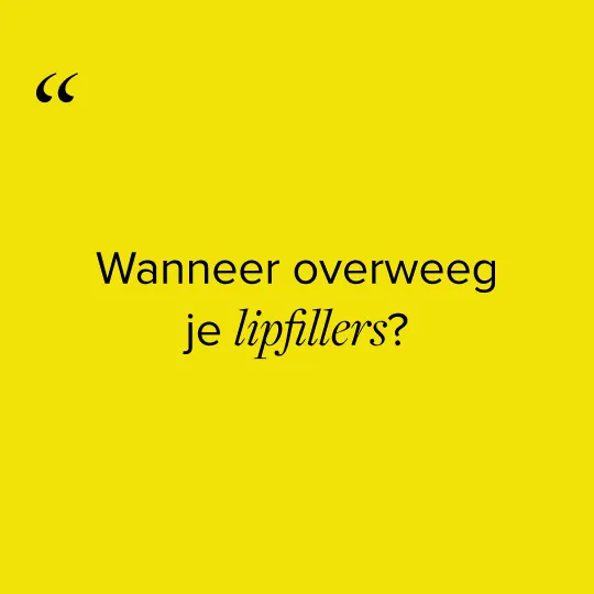 Wanneer overweeg je lipfillers?