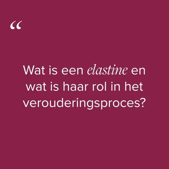 Wat is elastine en hoe beïnvloedt het huidveroudering?