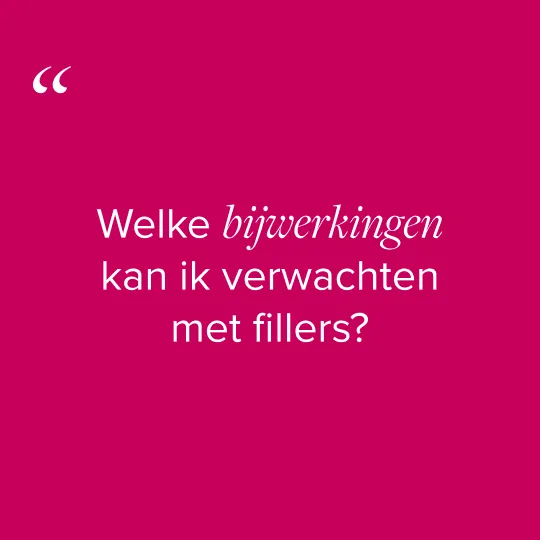 Welke bijwerkingen kan ik verwachten met fillers?