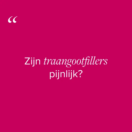 Zijn traangootfillers pijnlijk?
